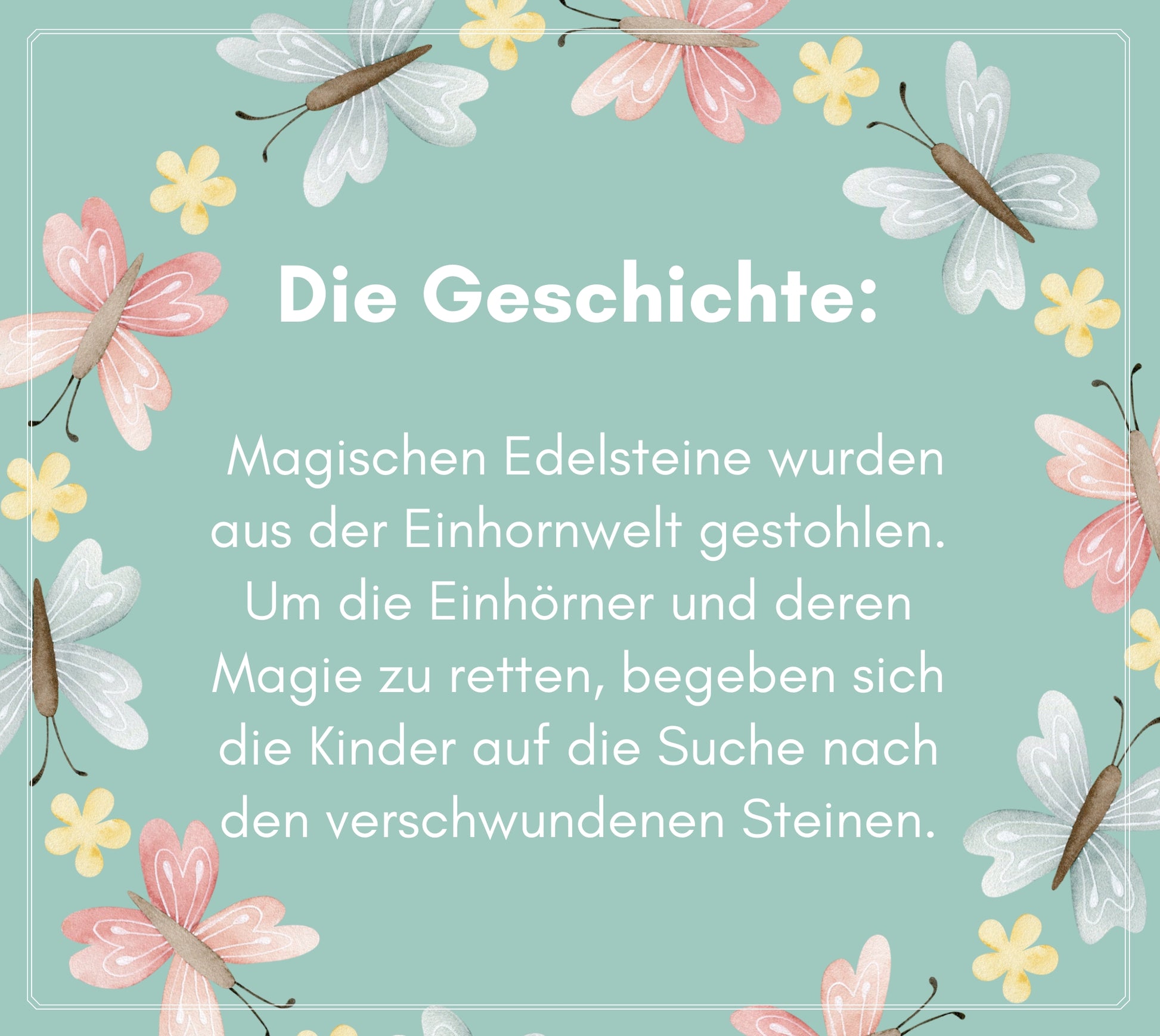 Der rote Faden der Einhorn Schatzsuche: Magische Edelsteine wurden aus der Einhornwelt gestohlen. Um die Einhörner und deren Magie zu retten, begeben sie die Kinder auf die Suche nach den verschwundenen Steinen. 
